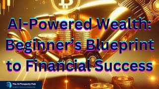 AIPowered Wealth Beginner’s Blueprint to Financial Success [upl. by Cofsky100]