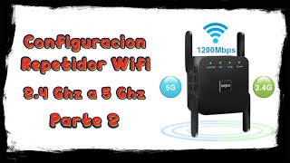 Configuracion Amplificador Repetidor WiFi de 5 Ghz o 24G Parte 2 [upl. by Flem]