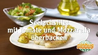 Kochen mit Globus  Seelachsfilet mit Tomate und Mozzarella überbacken [upl. by Cogswell63]