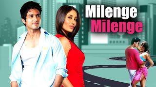 Milenge Milenge Hindi Full Movie  Superhit Hindi Movie  Shahid Kapoor Kareena Kapoor  Love Story [upl. by Llevel]