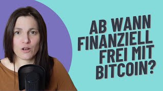 Ab wann bin ich finanziell frei mit Bitcoin [upl. by Suirrad343]