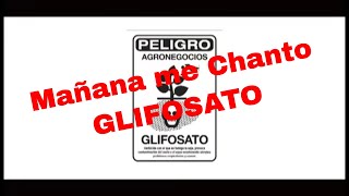 Mañana me Chanto  Glifosato [upl. by Bengt]