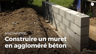 Construire Un Muret En Aggloméré Béton  Bricolage [upl. by Eitac321]