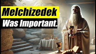 Who Was Melchizedek amp Why is He Important to Us [upl. by Eeryt12]