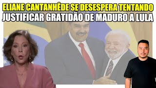 Patético Eliane Cantanhêde se desespera tentando justificar gratidão de Maduro a Lula [upl. by Acirederf]