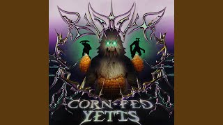 CORNFED YETIS [upl. by Wesley]