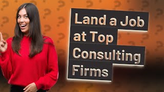 How Can I Land a Job at Top Consulting Firms Like BCG McKinsey or Bain [upl. by Ahaelam154]