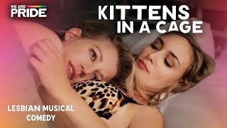 Kittens In A Cage  FULL Lesbian Musical Comedy Series  We Are Pride  LGBTQIA [upl. by Dichy]