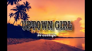 UPTOWN GIRL  WESTLIFE Lyrics [upl. by Longwood350]