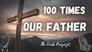 100 Times Our Father  Very Powerful Daily Prayer [upl. by Alleacim120]