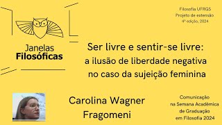 Carolina Fragomeni Ser livre e sentirse livre a ilusão de liberdade negativa na sujeição feminina [upl. by Lledrev829]