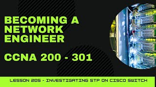 CCNA 200  301  Lesson 205  Investigating STP on Cisco Switch pt 2 [upl. by Toback]