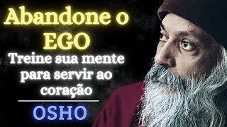 ABANDONE O EGO  OSHO DUBLADO  Treine sua mente para servir o coração  OSHO MEDITAÇÃO [upl. by Nyllewell]