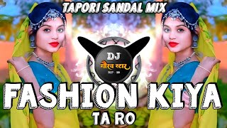 Fashion Kiya Ta Ro New Gondi Song Tapori Sandal Mix  Dj Gaurav Star [upl. by Nerro473]