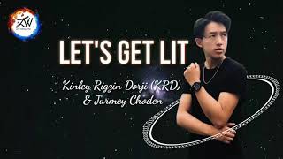 LETS GET LIT  Kinley Rigzin Dorji amp Jurmey Choden Lyrics  Bhutanese Lyrical Video [upl. by Skricki621]