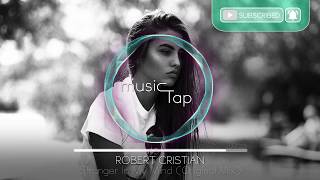 Robert Cristian  Stranger In My Mind Original Mix [upl. by Alsi]