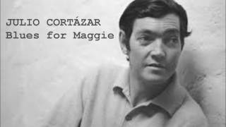 Julio Cortázar  Blues for Maggie poema [upl. by Adnarom]