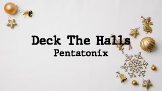 Deck The Halls  Pentatonix [upl. by Kinsler]