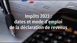 Impôts 2023  dates et mode d’emploi de la déclaration de revenus [upl. by Mendelsohn356]