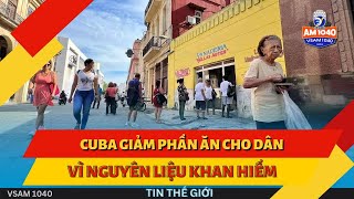 CUBA GIẢM PHẦN ĂN CHO DÂN VÌ NGUYÊN LIỆU KHAN HIẾM  TIN THẾ GIỚI 091924 [upl. by Mahgirb]