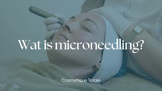 Wat is microneedling  Cosmetique Totale [upl. by Pascha]