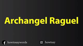 How To Pronounce Archangel Raguel [upl. by Olney]