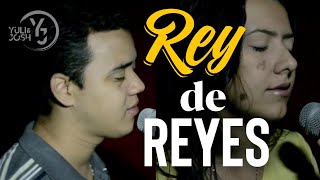 Rey de Reyes  Yuli y Josh  Alabanza  Cover  Jesús tu eres la persona más importante [upl. by Gloria]