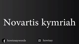 How To Pronounce Novartis kymriah [upl. by Niliram684]