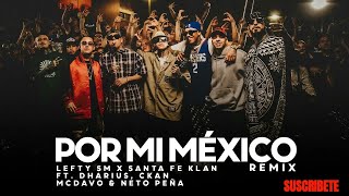 Por Mi Mexico Remix 🇲🇽  Lefty SM Santa Fe Klan Dharius CKan MC Davo amp Neto Peña [upl. by Etterb]