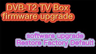 How to update DVBT2 upgrade firmware ISDBT software download on digital tv box to rescue tv box [upl. by Alracal]