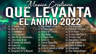 MÚSICA CRISTIANA QUE LEVANTA EL ÁNIMO 2022  HERMOSAS ALABANZAS CRISTIANAS DE ADORACION 2022 [upl. by Tammy]