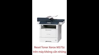 Cách Reset mực máy in Xerox M 375Z  Reset trên máy không cần nhông Reset trên hộp mực shorts [upl. by Htebazil]