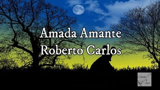 Roberto Carlos  Amada Amante Letra [upl. by Leaw]