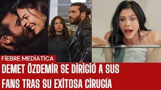 Demet Özdemir se dirigió a sus fans tras su exitosa cirugía [upl. by Vaughan]