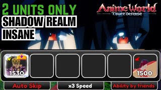 SHADOW REALM SOLO INSANE  2 Units  ANIME WORLD TOWER DEFENSE [upl. by Anam]