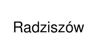 How to Pronounce Radziszów Poland [upl. by Koal671]