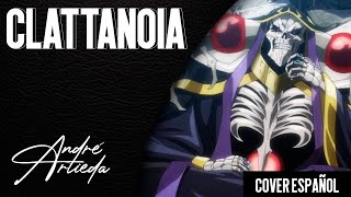 Overlord OP 1  CLATTANOIA  André  A Cover Español Latino [upl. by Henden809]