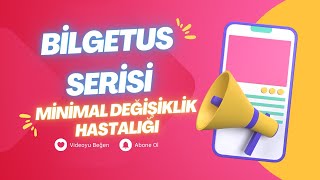 BİLGETUS SERİSİ  MİNİMAL DEĞİŞİKLİK HASTALIĞI [upl. by Nerte]