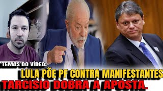 4 SABOTAGEM LULA VAI USAR PF CONTRA MANIFESTAÇÕES TARCÍSIO DOBRA APOSTA CONTRA SEU PRÓPRIO ELEI [upl. by Liebermann612]