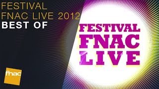 Le Best Of du Festival Fnac Live 2012 [upl. by Anoy]