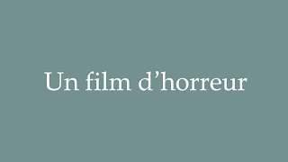 How to Pronounce Un film dhorreur A horror movie Correctly in French [upl. by Perice14]