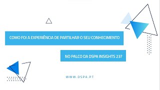 Como foi a sua experiência de partilhar o seu conhecimento no palco da DSPA INSIGHTS 23 [upl. by Anoiuq32]