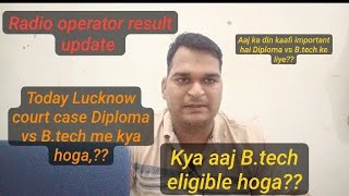 radio operator result diploma vs Btech court case update kya aaj btech eligible hoga  Jane update [upl. by Trebmer]