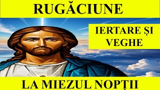 🙏💖 Rugăciune de iertare și veghe la miezul nopții 🙏💖 [upl. by Catriona]