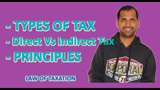 Types of Tax  Principles of Tax  Differences  Law of Taxation [upl. by Frisse]