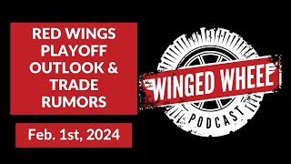 RED WINGS PLAYOFF OUTLOOK amp TRADE RUMORS  Winged Wheel Podcast  Feb 1st 2024 [upl. by Otcefrep]