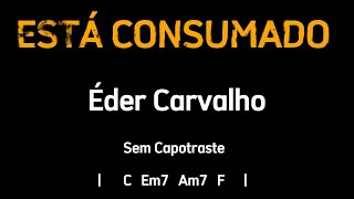 ESTÁ CONSUMADO Éder Carvalho  Cifra e Letra  Sem Capotraste [upl. by Silvain950]