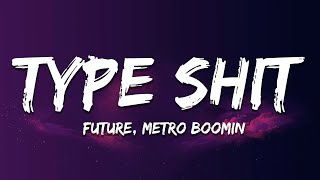 Future Metro Boomin  Type Shit Lyrics [upl. by Alick]