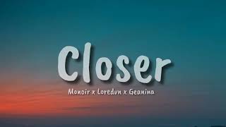 Monoir x Loredvn x Geanina  Closer lyrics [upl. by Amsirahc]