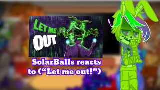 SolarBalls Reacts to “Let Me Out” Fnaf 24 [upl. by Anikehs834]